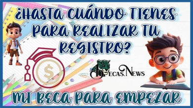 ¿HASTA CUÁNDO TIENES PARA REALIZAR TU REGISTRO A MI BECA PARA EMPEZAR?