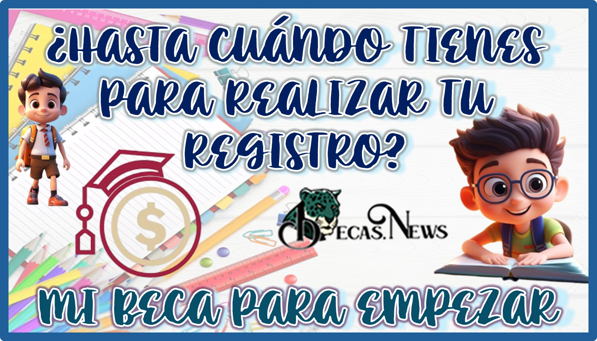 ¿HASTA CUÁNDO TIENES PARA REALIZAR TU REGISTRO A MI BECA PARA EMPEZAR?