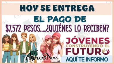 HOY SE ENTREGA EL PAGO DE $7,572 PESOS… ¿QUIÉNES LO RECIBEN?… AQUÍ TE INFORMO 