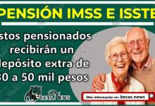 Estos pensionados recibirán un depósito extra de 30 a 50 mil pesos | Pensión del IMSS y ISSSTE 2024