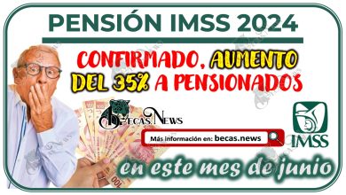 Confirmado, aumento del 35% a pensionados en el monto de su pago en este mes de junio | Pensión IMSS 2024