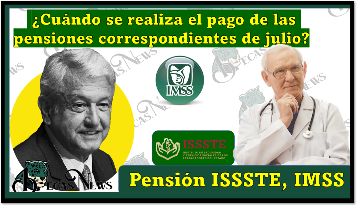 IMSS e ISSSTE: ¿Cuándo se realiza el pago de las pensiones correspondientes de julio?