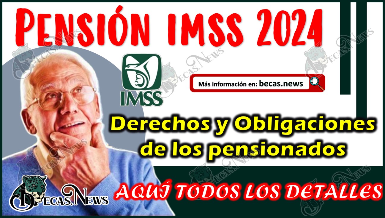 Derechos y Obligaciones de los pensionados del IMSS 2024