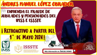 López Obrador enmienda el fraude de jubilados y pensionados del IMSS e ISSSTE ¡Retroactivo a partir del 1° de Mayo 2024!