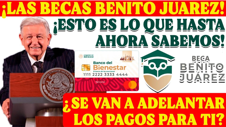 ¿Adelanto en los Pagos de las Becas Benito Juárez?, Averígualo Aquí