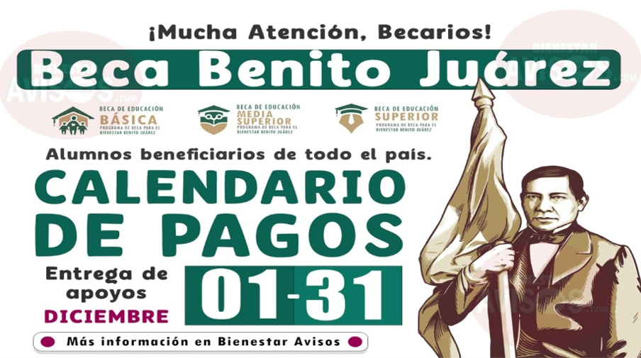 ¡Atención Beneficiarios! Los Pagos de Becas Benito Juárez se Realizarán del 1 al 31 de Diciembre