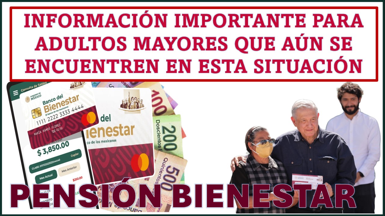 Información importante para Adultos Mayores que aún se encuentren en esta situación | No te quedes sin tu apoyo economico de $ 4,800 pesos 