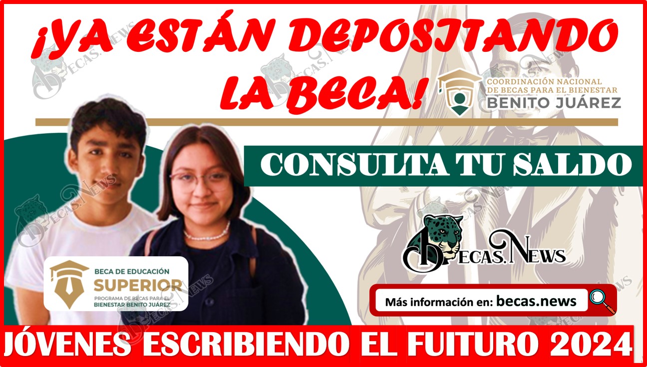 Ya están depositando la Beca Jóvenes Escribiendo el Futuro 2024. Consulta tu saldo