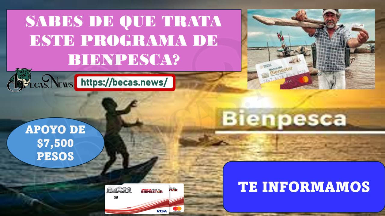 ¿CONOCES SOBRE EL PROGRAMA DE BIEN PESCA?