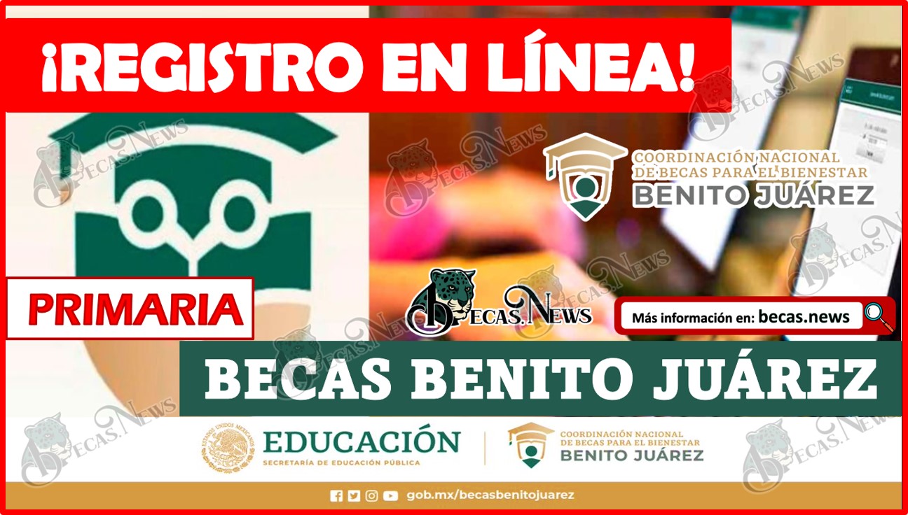¡REGISTRO EN LÍNEA! Becas Benito Juárez PRIMARIA 2023 BECAS.NEWS
