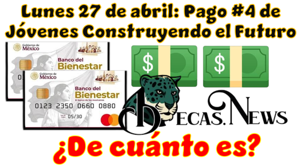 Lunes 27 de abril: Pago #4 de Jóvenes Construyendo el Futuro | ¿De cuánto es?