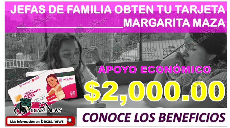 Conoce los requisitos y el proceso de registro para el apoyo de $2,000 pesos | Tarjeta Margarita Maza Oaxaca 2023