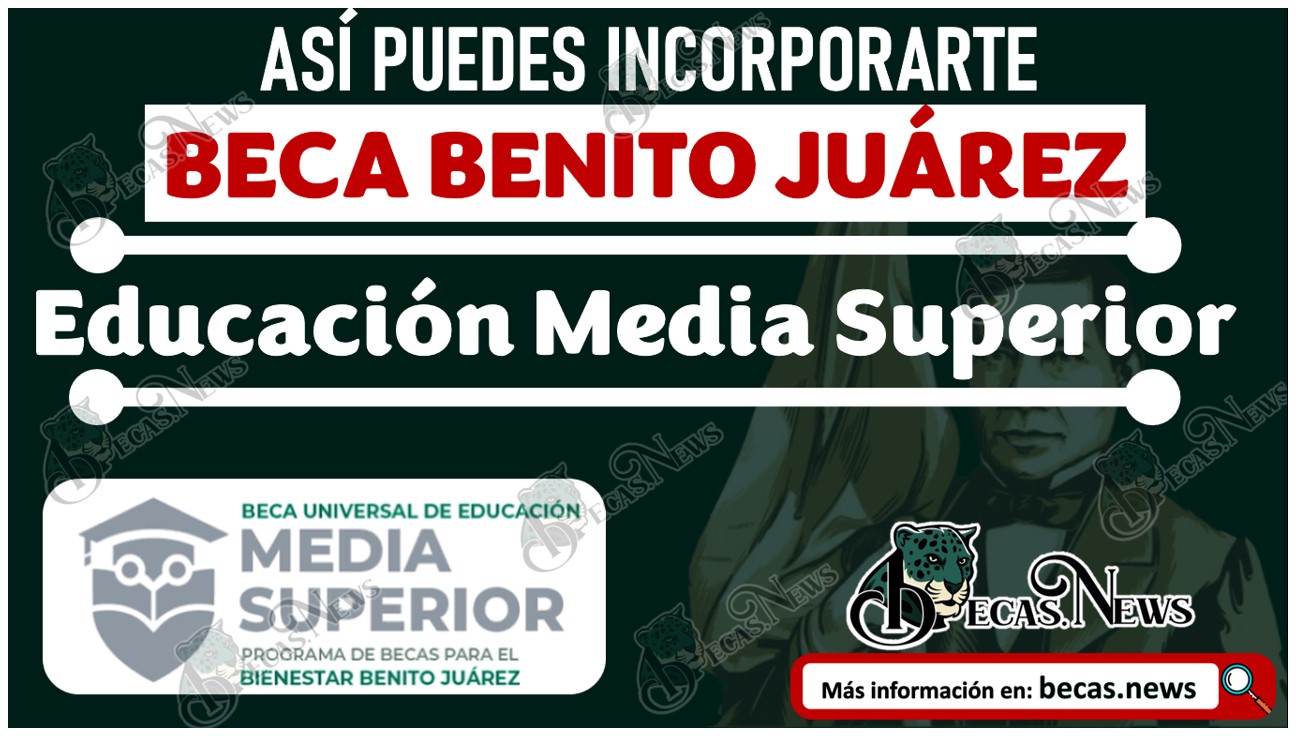 Así puedes incorporarte a la Beca Benito Juárez de Educación Media Superior 2023