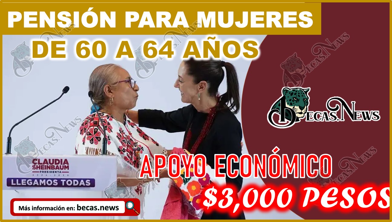 Pensión de 3 mil pesos a mujeres de 60 a 64 años | registro y proceso de registro