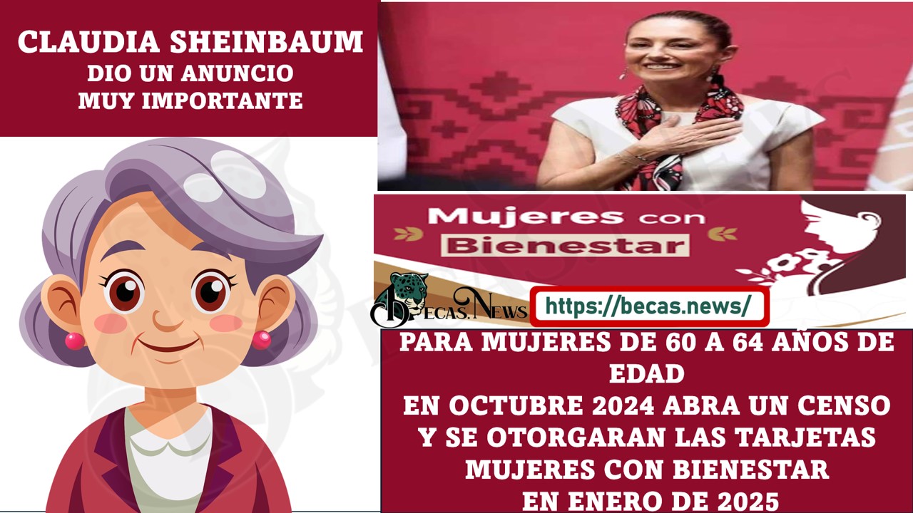 MUJERES DE 60 A 64 AÑOS ABRA UN CENSO DURANTE ESTE AÑO PARA QUE LES SEA OTORGADO EL APOYO ECONÓMICO