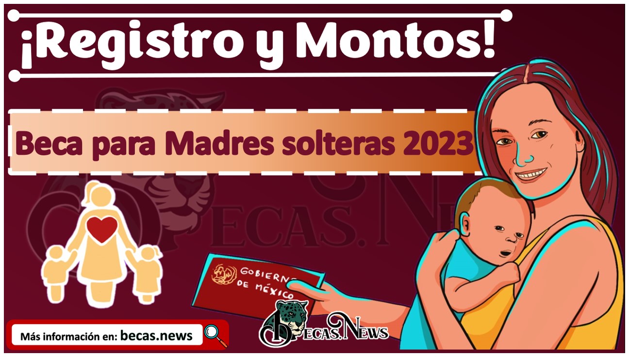 ¡Registro Y Montos! Beca Para Madres Solteras 2023 🥇【 Diciembre 2023】