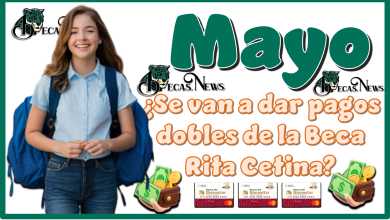 Mayo: ¿Se van a dar pagos dobles de la Beca Rita Cetina?