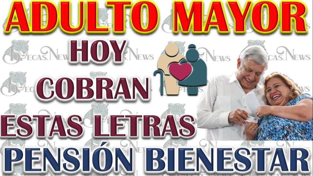 Pensión Bienestar 2023: Adultos Mayores con Estas Iniciales Recibirán Pago Hoy