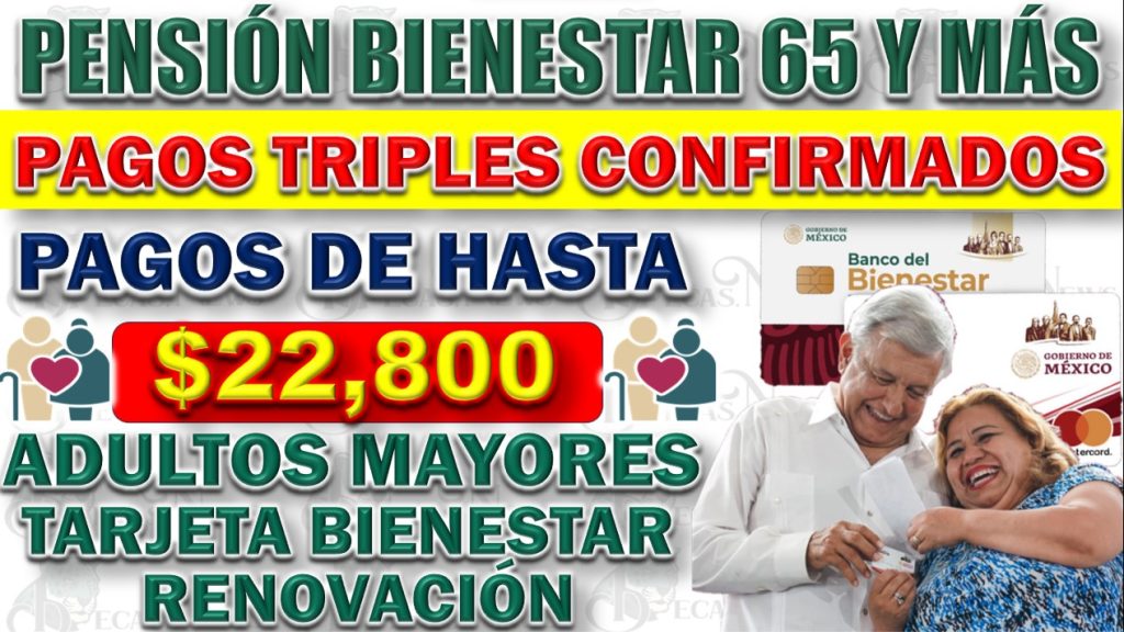 💥💵 Pagos Triples en la Pensión Bienestar Para Adultos Mayores ¡Reciben Pagos de Hasta $22,800! + Renovación de Tarjeta🎁