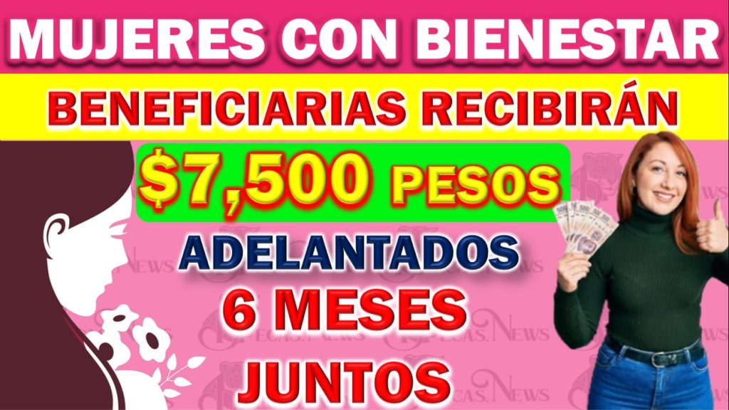 Programa Mujeres con Bienestar adelantará el pago de tres bimestres a Beneficiarias $7,500 