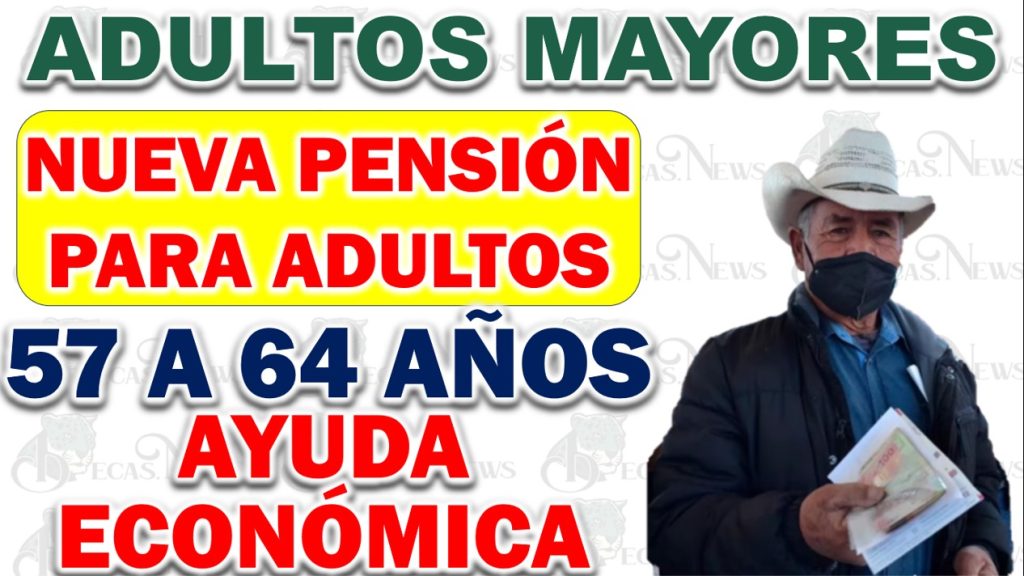 NUEVA PENSIÓN PARA ADULTOS MAYORES DE 57 AÑOS EN ADELANTE🔥