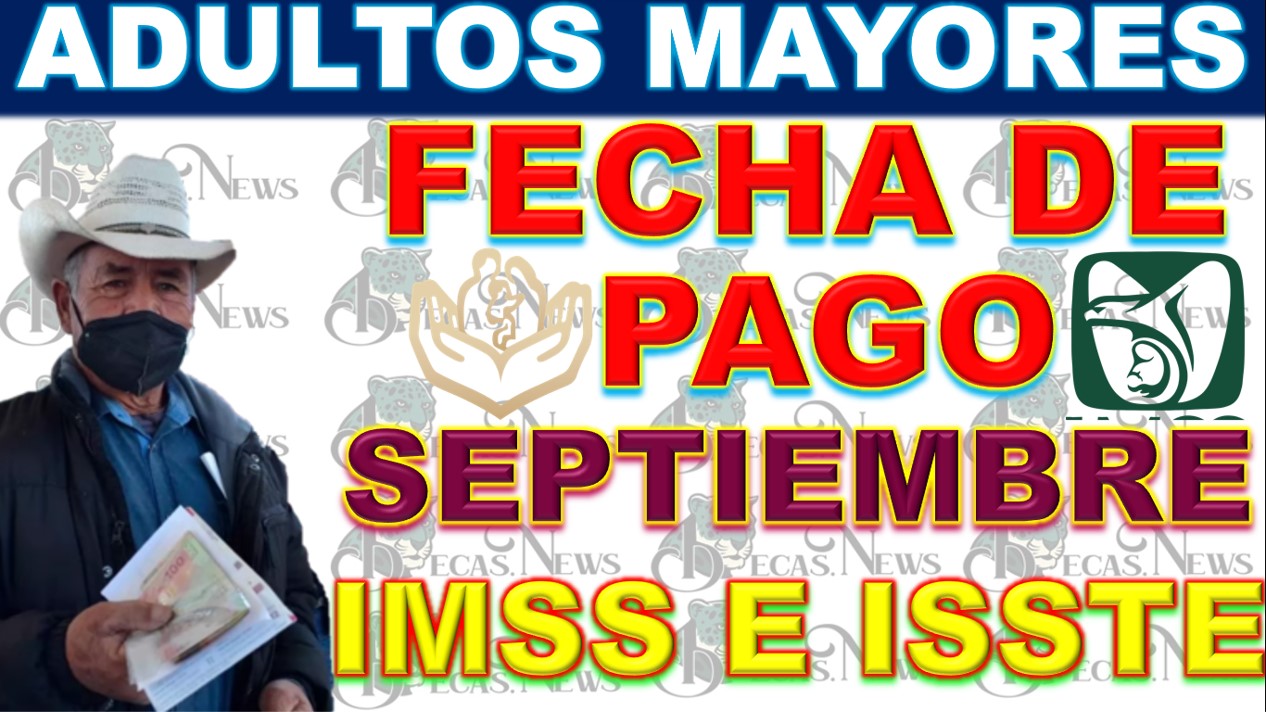 Fechas de Pago Anunciadas para las Pensiones IMSS e ISSSTE del Mes de Septiembre