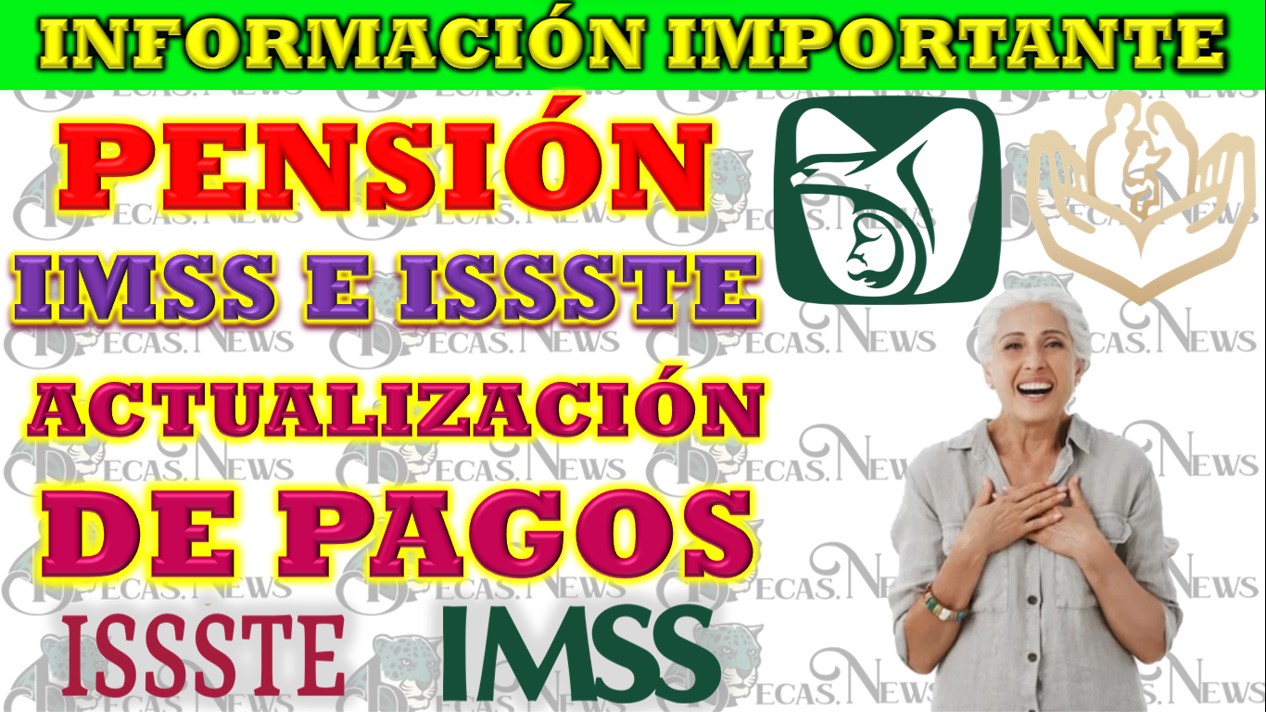 Actualización Sobre Pagos de Pensiones: IMSS E ISSSTE Octubre 2023