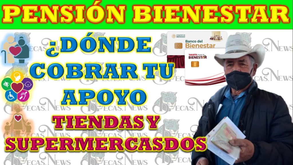 Supermercados y tiendas para cobrar la pensión del bienestar para queridos beneficiarios adultos mayores