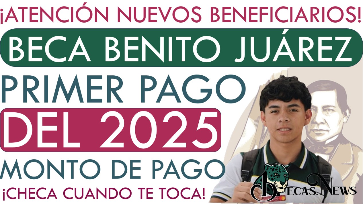 ▷ ¿Cuándo cae el primer pago para nuevos beneficiarios de la Beca Benito Juárez? » 2025 BECAS.NEWS 🥇 NEW 184