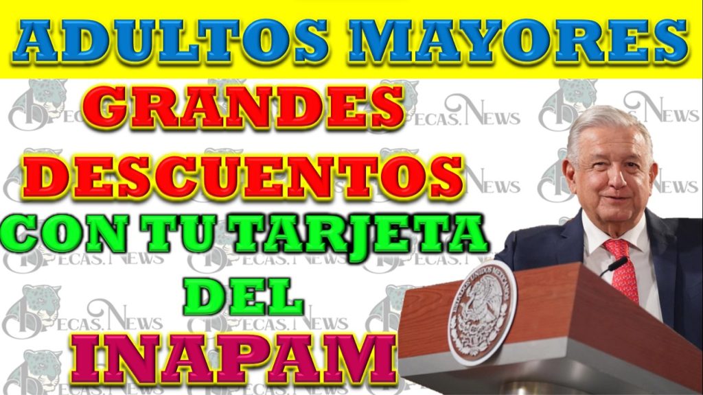 Descuentos Especiales para Nuestros Queridos Beneficiarios Adultos Mayores: ¡Ventajas de la Tarjeta INAPAM!