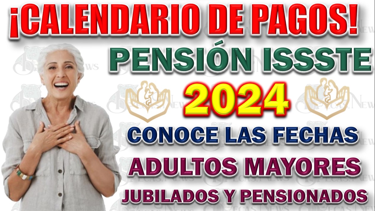 Calendario De Pagos Para La Pensión ISSSTE 2024 Así Quedaría El Nuevo