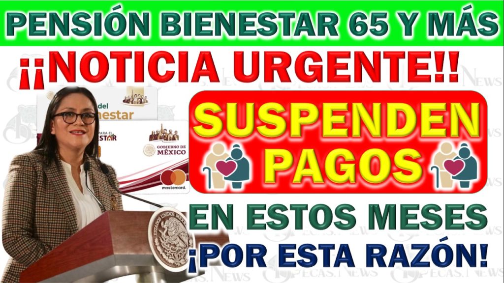 💥 Pensión Bienestar ¡Mensaje Urgente! Suspenden Pagos de la Pensión en Estos Meses