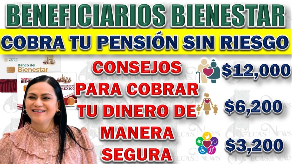 Consejos de Seguridad para Cobrar la Pensión Bienestar de los Adultos Mayores Sin Riesgo