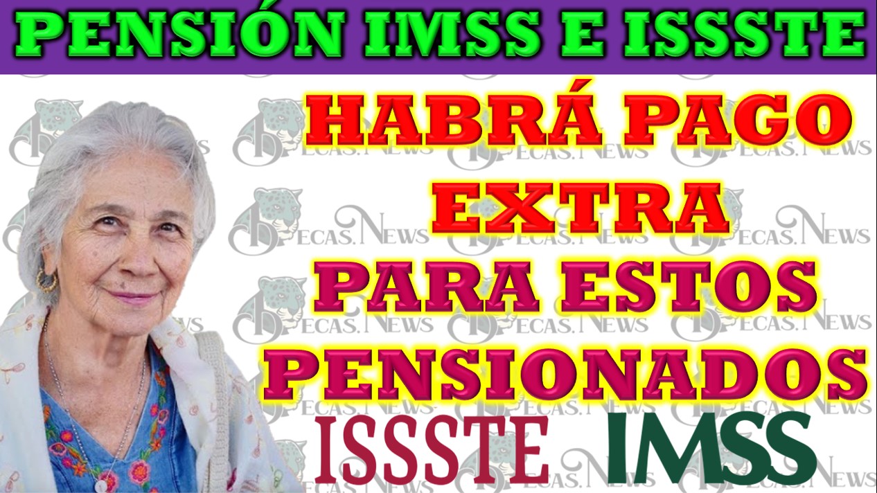 Pensión IMSS e ISSSTE: Anuncio sobre Pago Extra para Jubilados