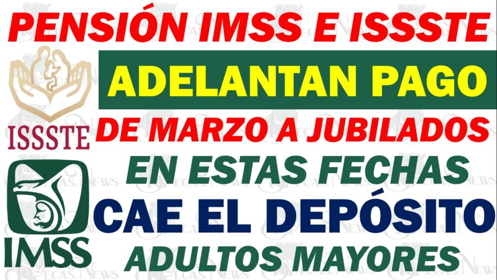 🔥Pagos de Marzo 2024 para Beneficiarios de IMSS e ISSSTE ¿Adelantan Pago? Fechas de Depósito