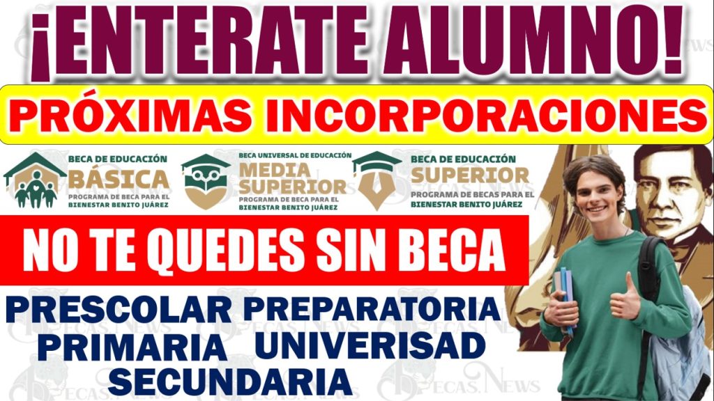 🚨¡PRÓXIMO PERIODO DE INCORPORACIONES EN CAMINO! BECAS BENITO JUÁREZ