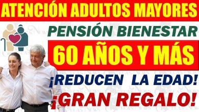Reducen la Edad a 60 Años Para Ser Parte del Programa de la Pensión Bienestar Adultos Mayores