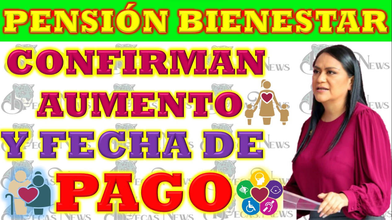 Incremento Confirmado en la Pensión del Bienestar para Queridos Beneficiarios Adultos Mayores