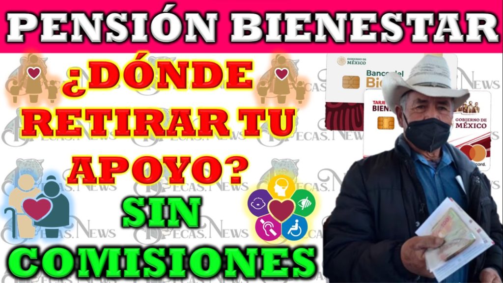 Importante Guía para los Queridos Beneficiarios Adultos Mayores Sobre Dónde y Cómo Retirar su Dinero Sin Comisiones Adicionales