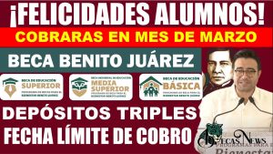 🥳💥BECA BENITO JUÁREZ ¡FELICIDADES ALUMNOS! ¡COBRAS EN EL MES DE MARZO! TIENES HASTA ESTA FECHA