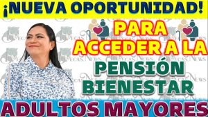 Próximas Fechas de Registro para la Pensión Bienestar: Información Relevante para Adultos Mayores