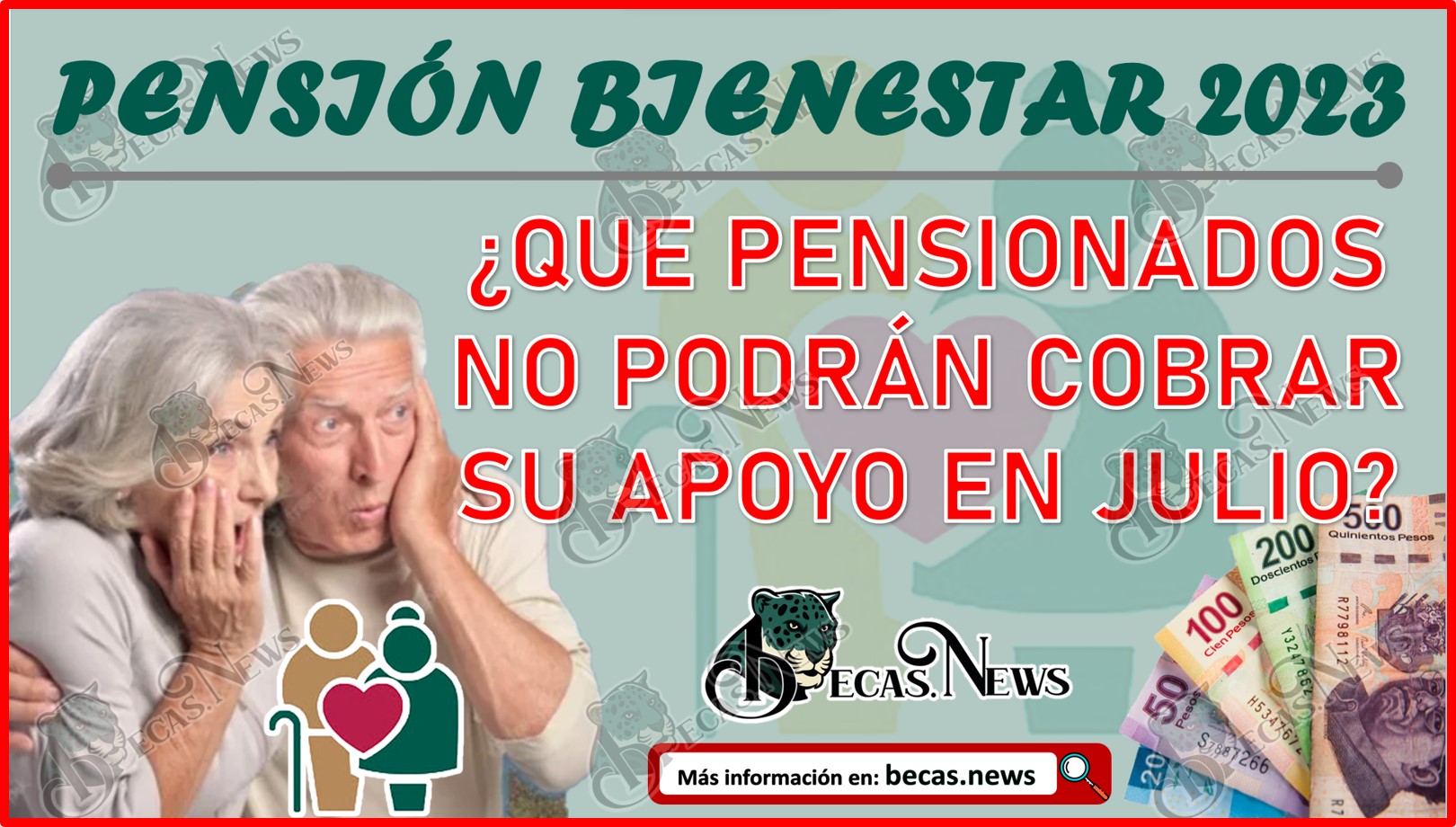 Pensión Bienestar JULIO 2023 | ¿Qué beneficiarios NO podrán COBRAR su Pensión en el mes de JULIO?