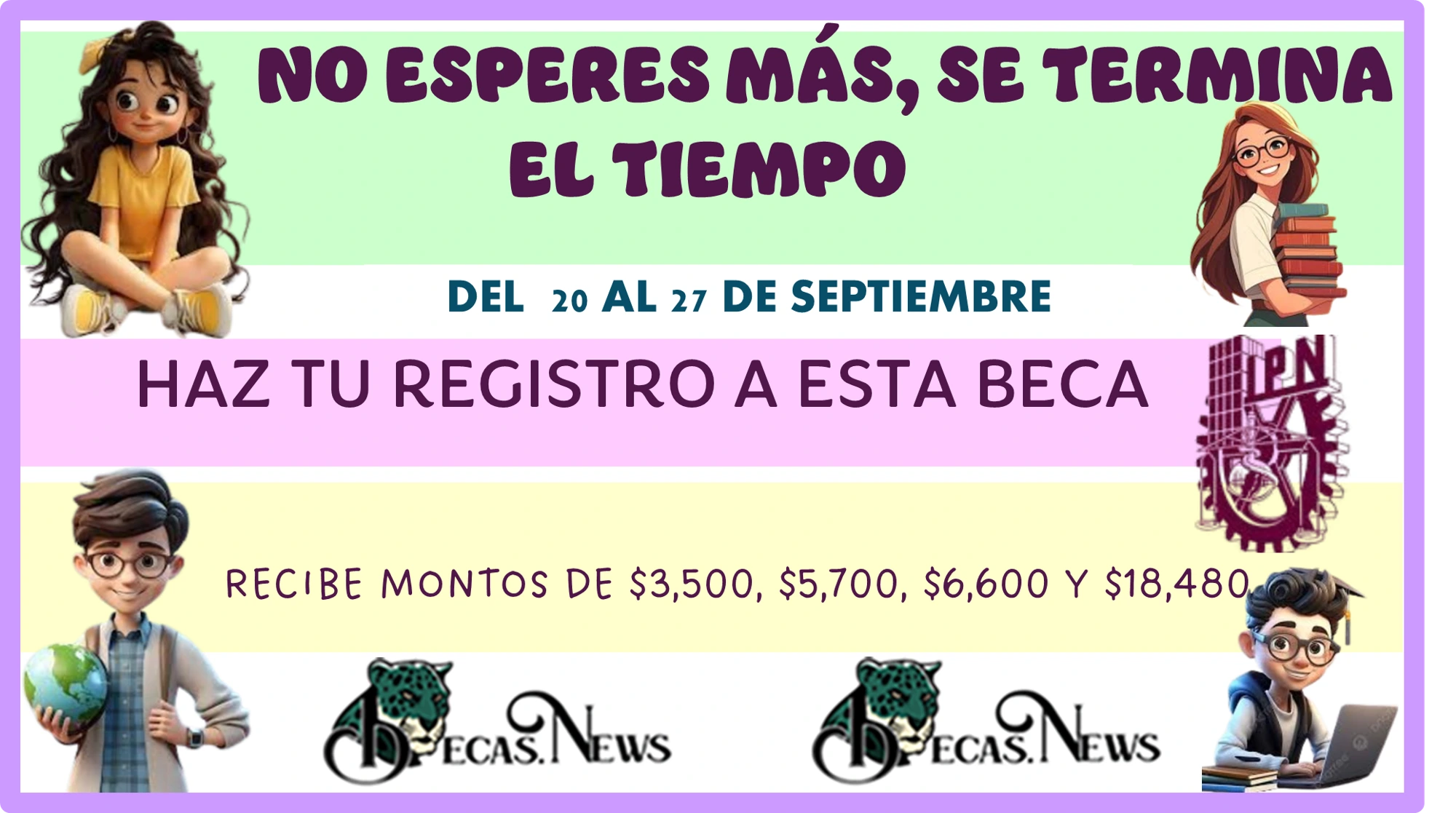 NO ESPERES MÁS, SE TERMINA EL TIEMPO… HAZ TU REGISTRO A ESTA BECA Y RECIBE MONTOS DE APOYO DE: $3,500, $5,700, $6,600 Y $18,480 PESOS 