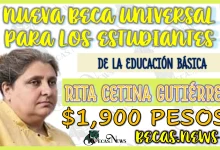 NUEVA BECA UNIVERSAL PARA LOS ESTUDIANTES DE LA EDUCACIÓN BÁSICA… RITA CETINA GUTIÉRREZ | MONTO A ENTREGAR DE $1,900 PESOS