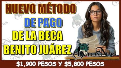 NUEVO MÉTODO DE PAGO DE LA BECA BENITO JUÁREZ | $1,900 PESOS Y $5,800 PESOS