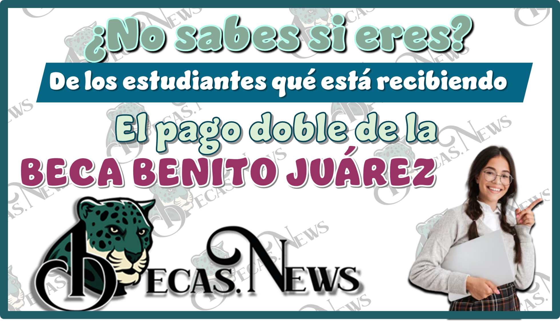 No sabes si eres de los estudiantes qué está recibiendo el pago doble de la Beca Benito Juárez