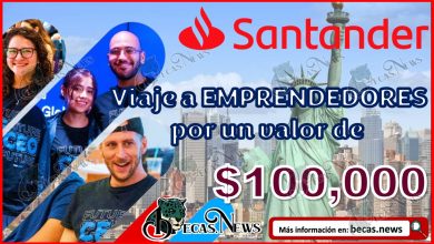 Becas Santander 2023 | Viaje a EMPRENDEDORES con un valor de más de $100,000 pesos