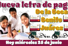 Nueva letra de pago de la Beca Benito Juárez | hoy miércoles 25 de junio 