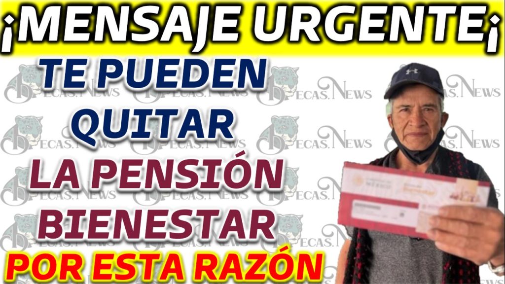 Cambio de Domicilio Puede Resultar en la Suspensión de la Pensión del Bienestar 2023