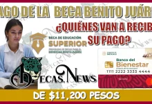 PAGO DE LA BECA BENITO JUÁREZ | ¿QUIÉNES VAN A RECIBIR SU PAGO DE $11,200 PESOS? 